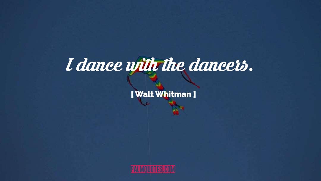 Dancer quotes by Walt Whitman