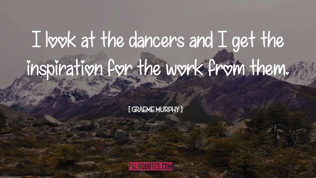 Dancers Inspiration quotes by Graeme Murphy