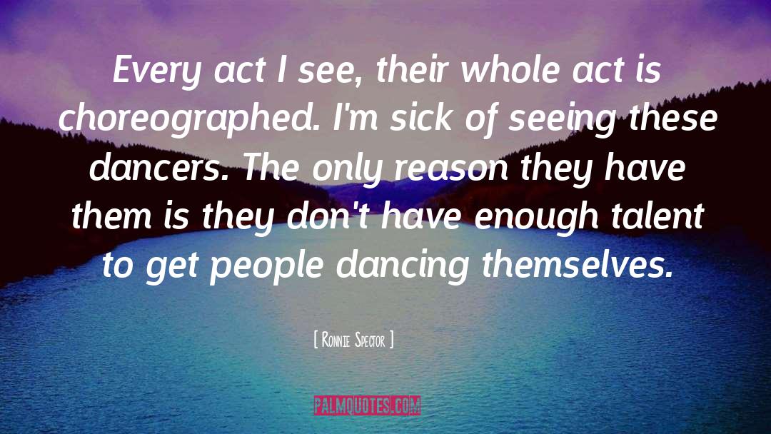 Dancers quotes by Ronnie Spector