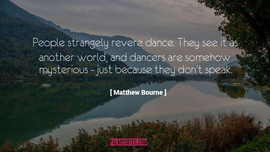 Dancers quotes by Matthew Bourne