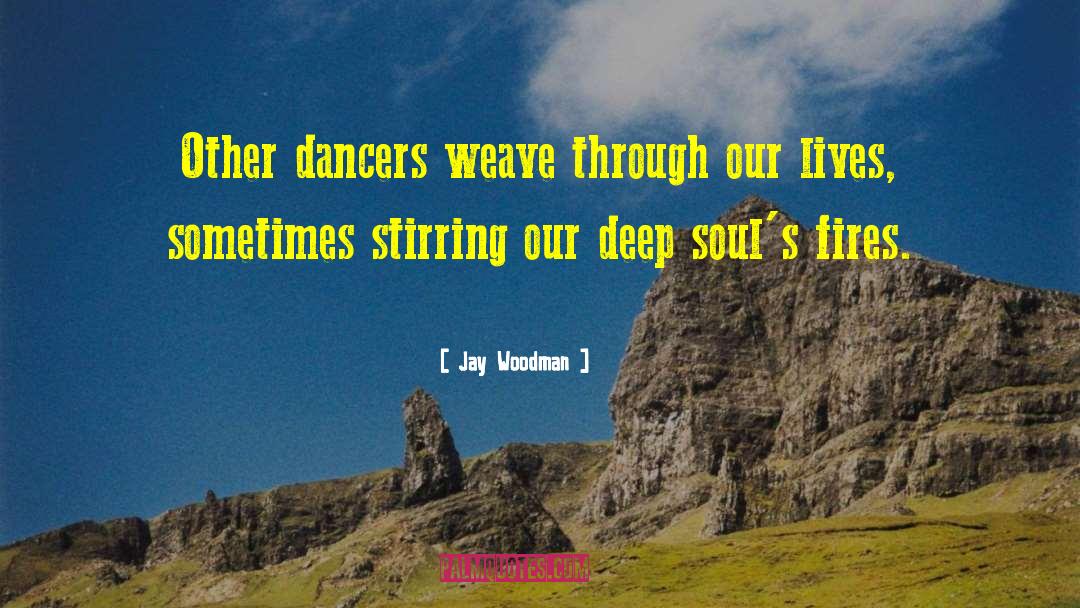 Dancers quotes by Jay Woodman