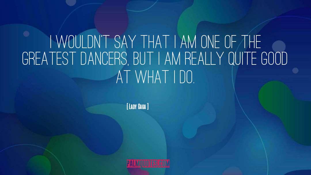 Dancers quotes by Lady Gaga