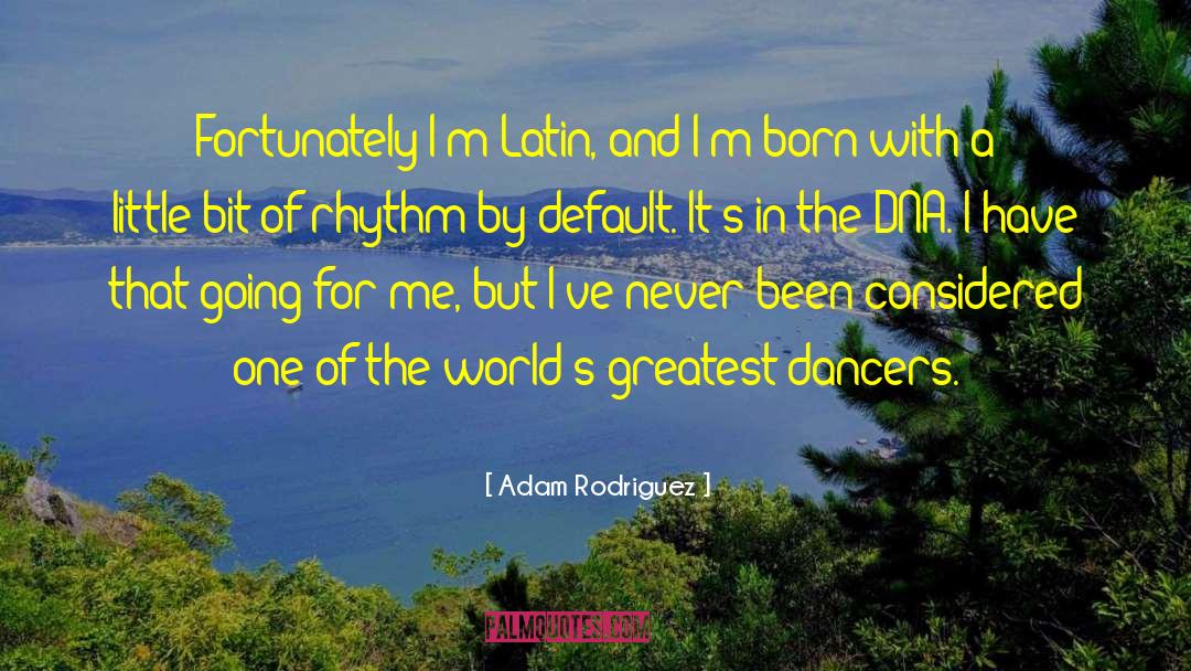 Dancers quotes by Adam Rodriguez