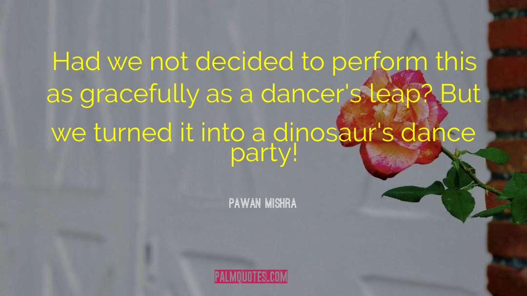 Dancers quotes by Pawan Mishra