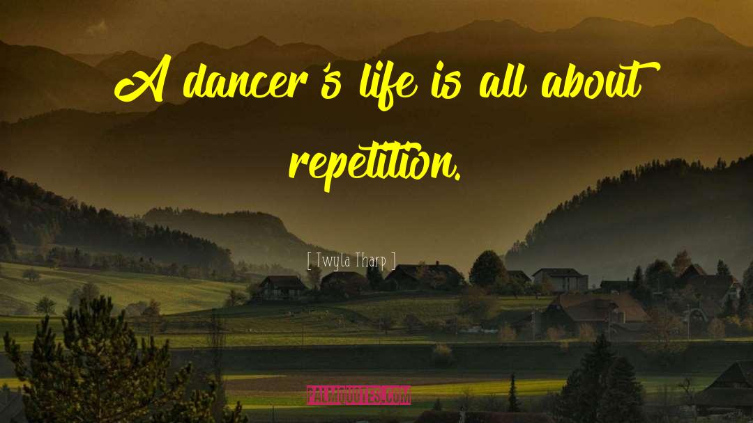 Dancers quotes by Twyla Tharp