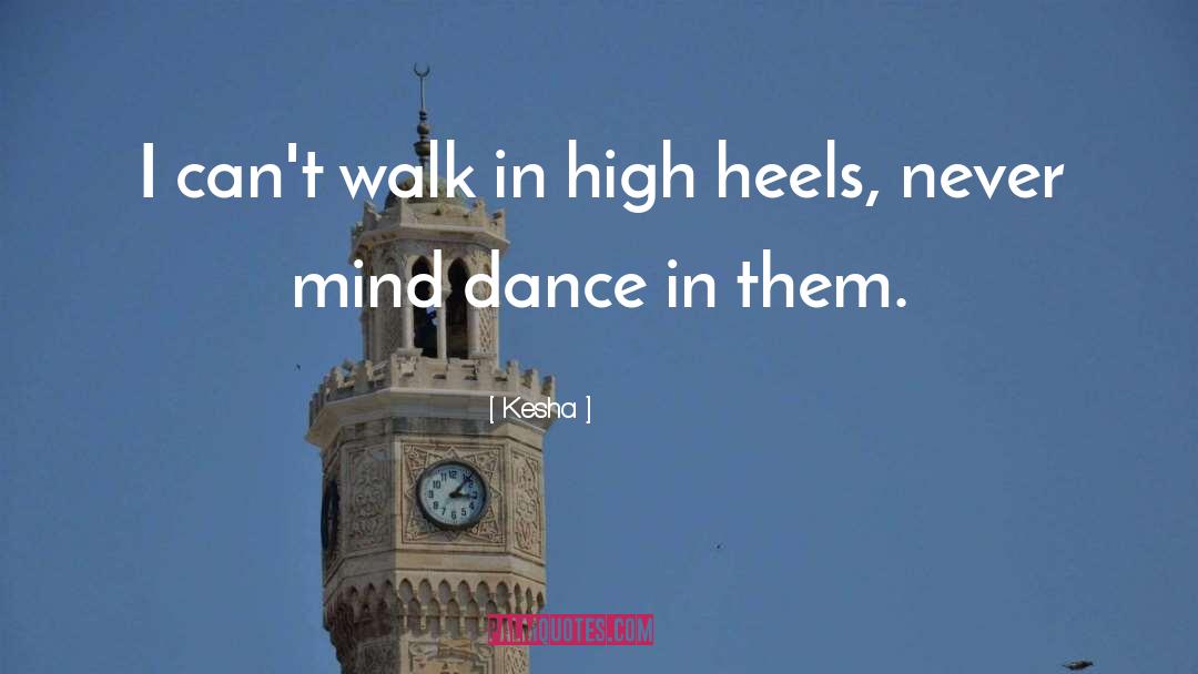 Dancing In Heels quotes by Kesha