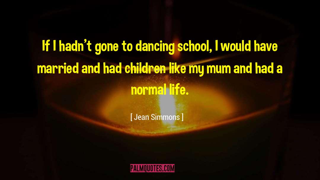 Dancing School quotes by Jean Simmons