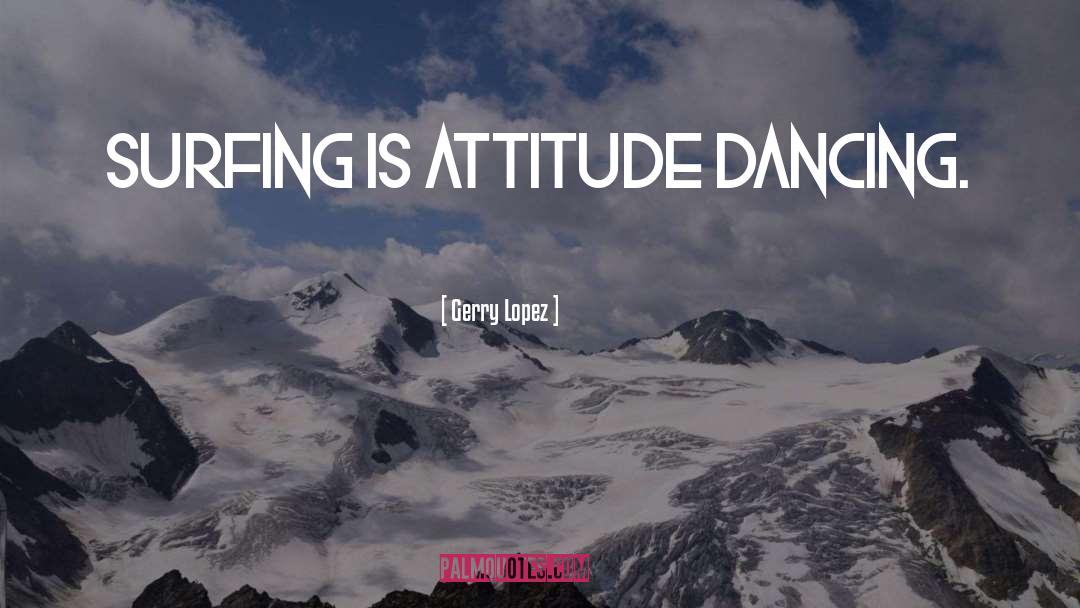 Dancing Smiles quotes by Gerry Lopez