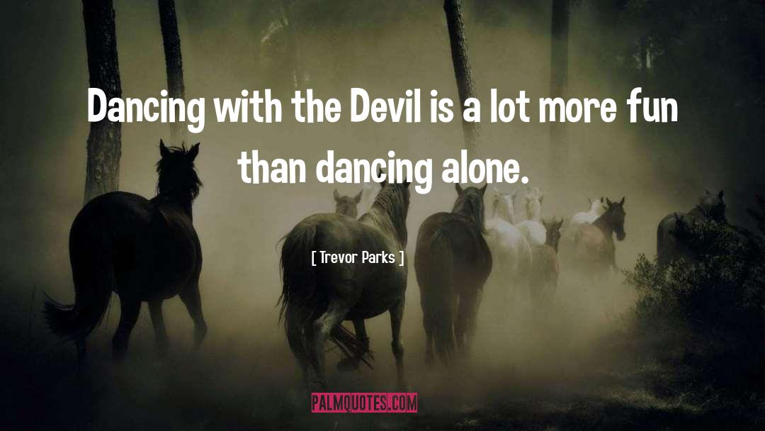 Dancing With Myself quotes by Trevor Parks