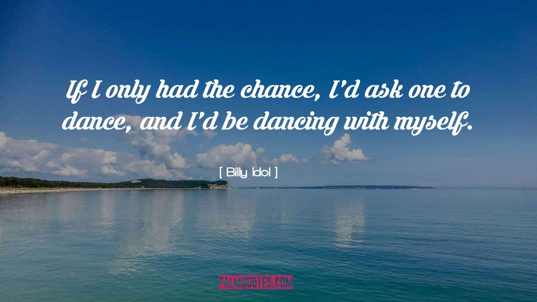 Dancing With Myself quotes by Billy Idol