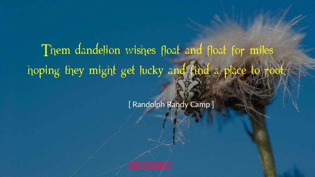 Dandelion quotes by Randolph Randy Camp