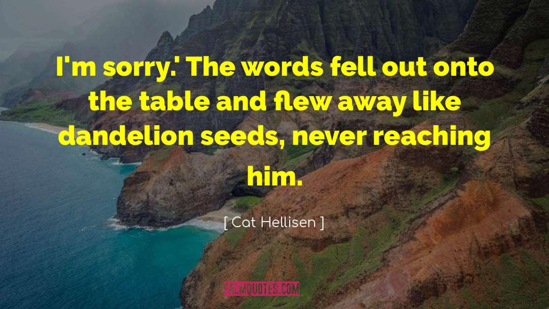 Dandelion Seeds quotes by Cat Hellisen