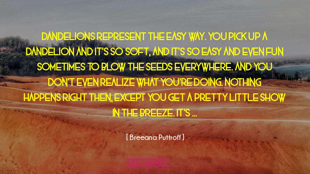 Dandelion Seeds quotes by Breeana Puttroff