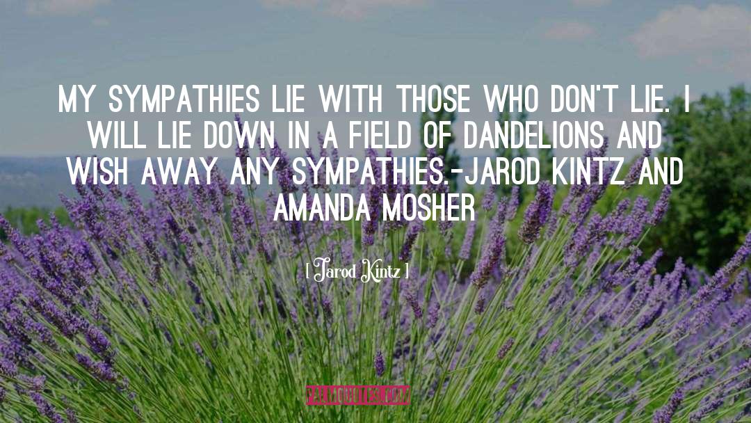 Dandelions quotes by Jarod Kintz