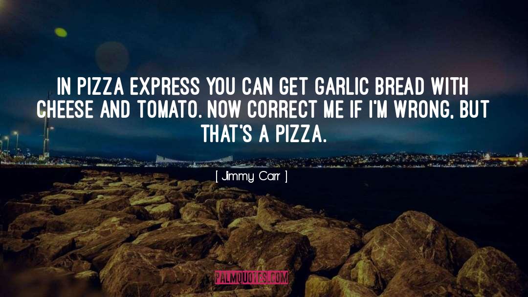 Danellys Pizza quotes by Jimmy Carr