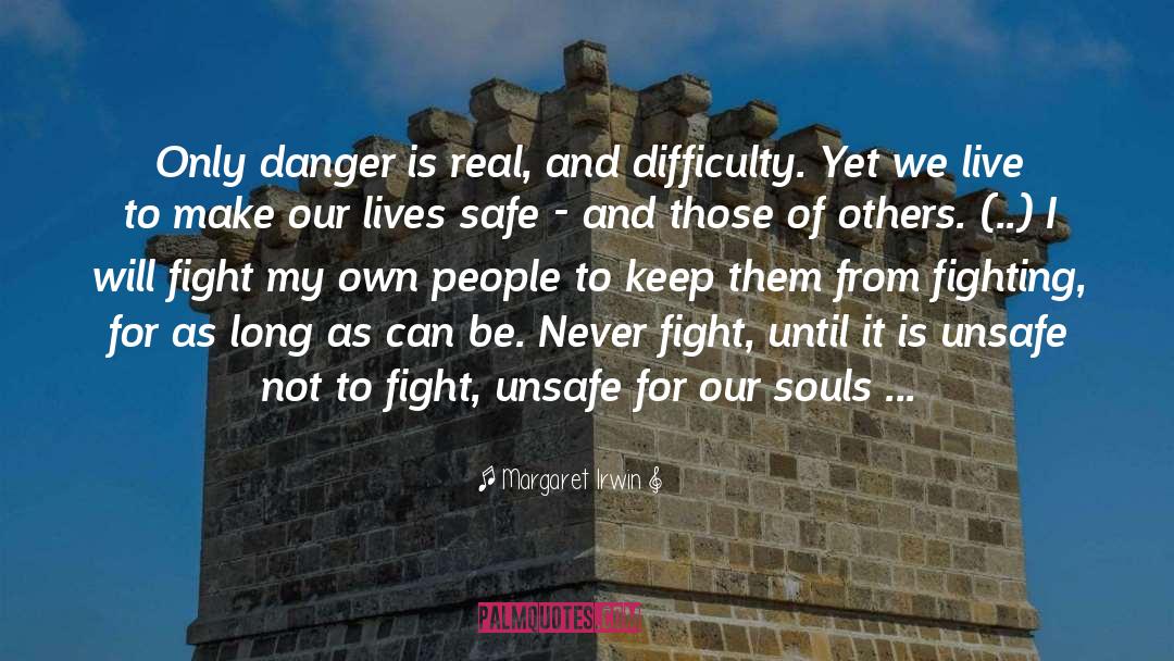 Danger Of Safety quotes by Margaret Irwin