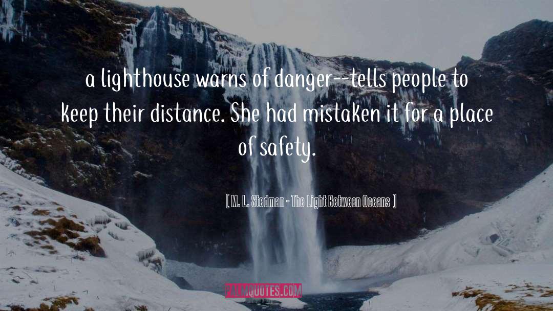 Danger Of Safety quotes by M. L. Stedman - The Light Between Oceans