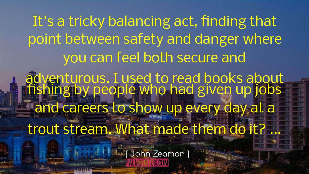 Danger Of Safety quotes by John Zeaman
