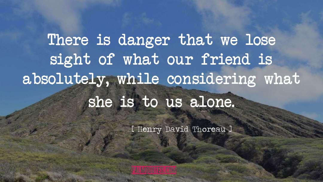 Danger quotes by Henry David Thoreau
