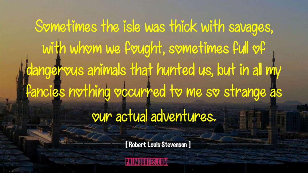 Dangerous Animals quotes by Robert Louis Stevenson