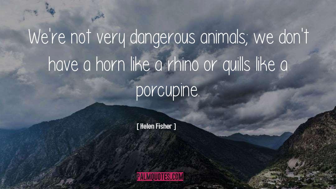 Dangerous Animals quotes by Helen Fisher