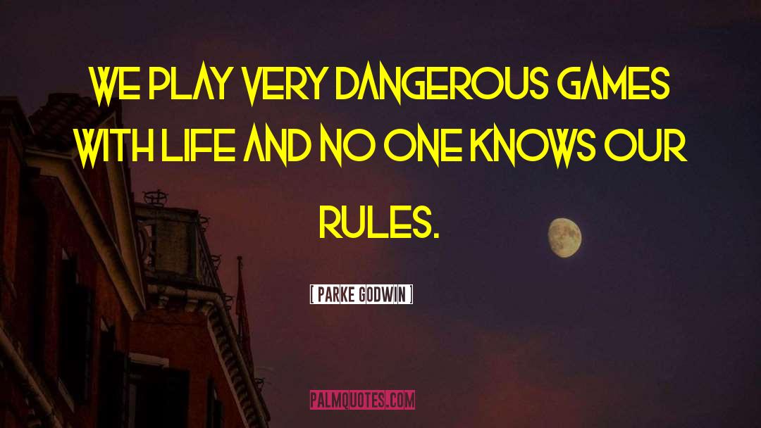 Dangerous Games quotes by Parke Godwin