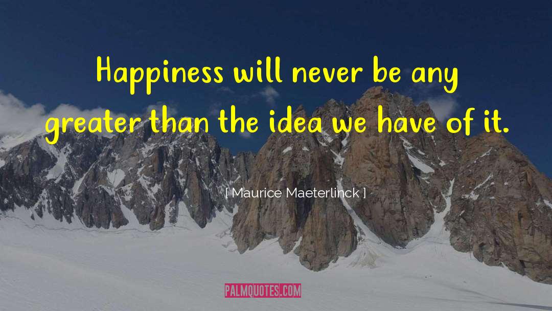 Dangerous Ideas quotes by Maurice Maeterlinck