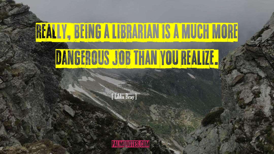 Dangerous Jobs quotes by Libba Bray