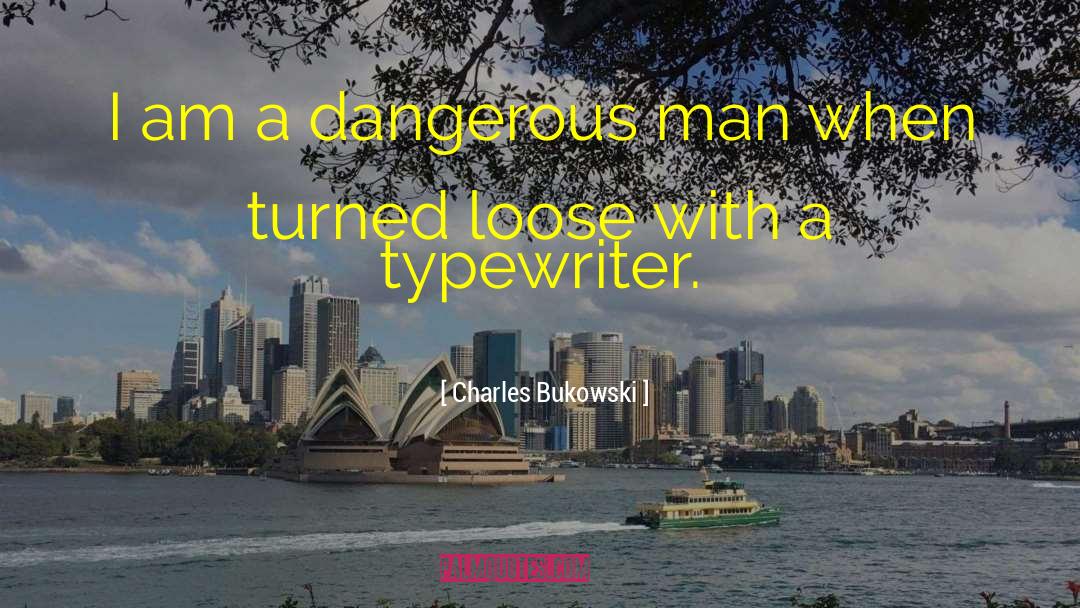Dangerous Man quotes by Charles Bukowski