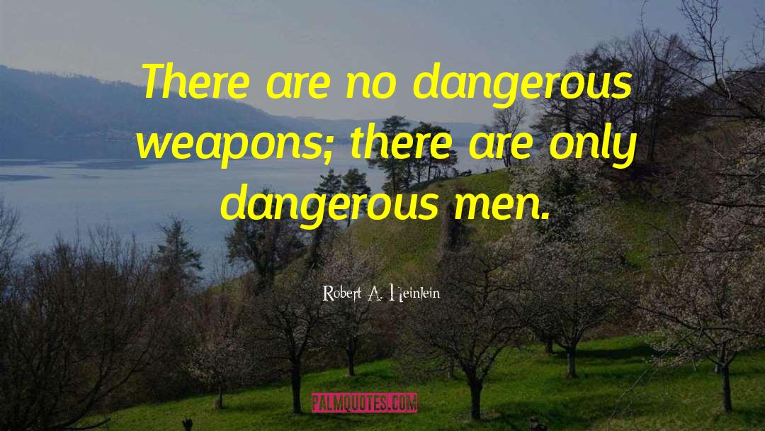 Dangerous Men quotes by Robert A. Heinlein