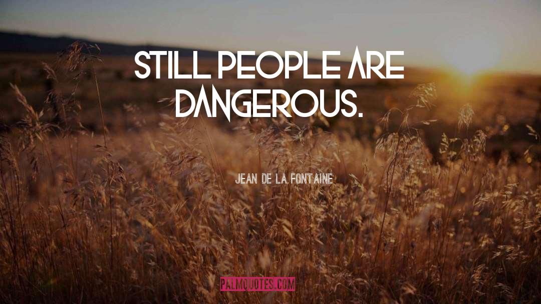Dangerous People quotes by Jean De La Fontaine