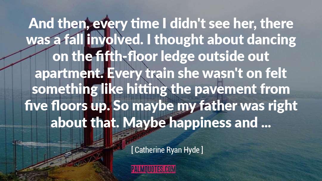 Dangerous Philosophy quotes by Catherine Ryan Hyde