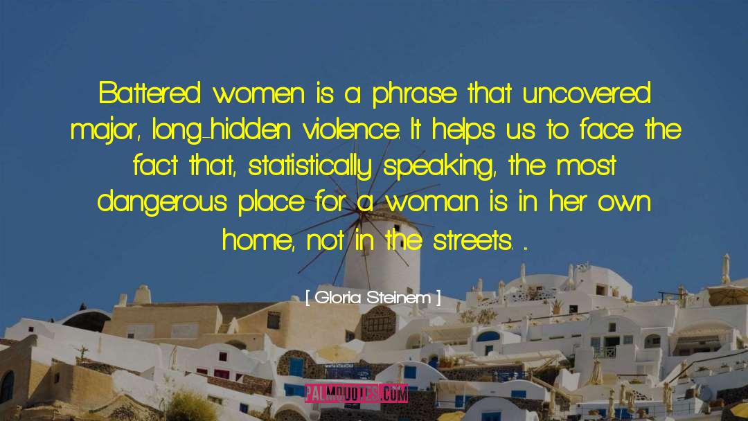 Dangerous Places quotes by Gloria Steinem