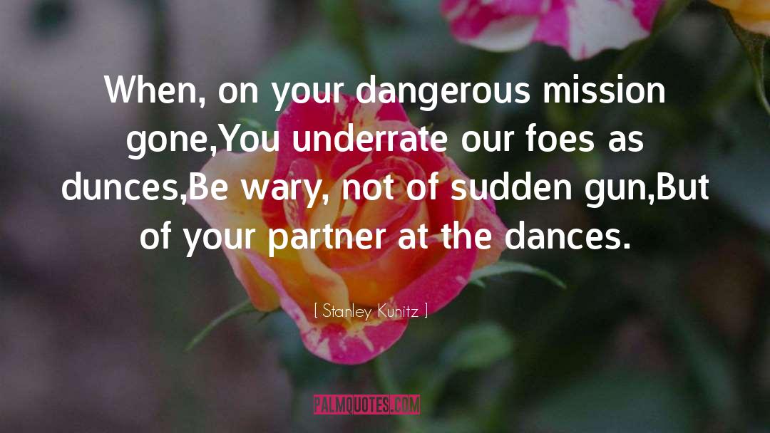 Dangerous Places quotes by Stanley Kunitz