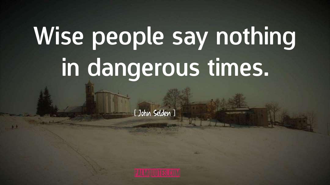 Dangerous quotes by John Selden