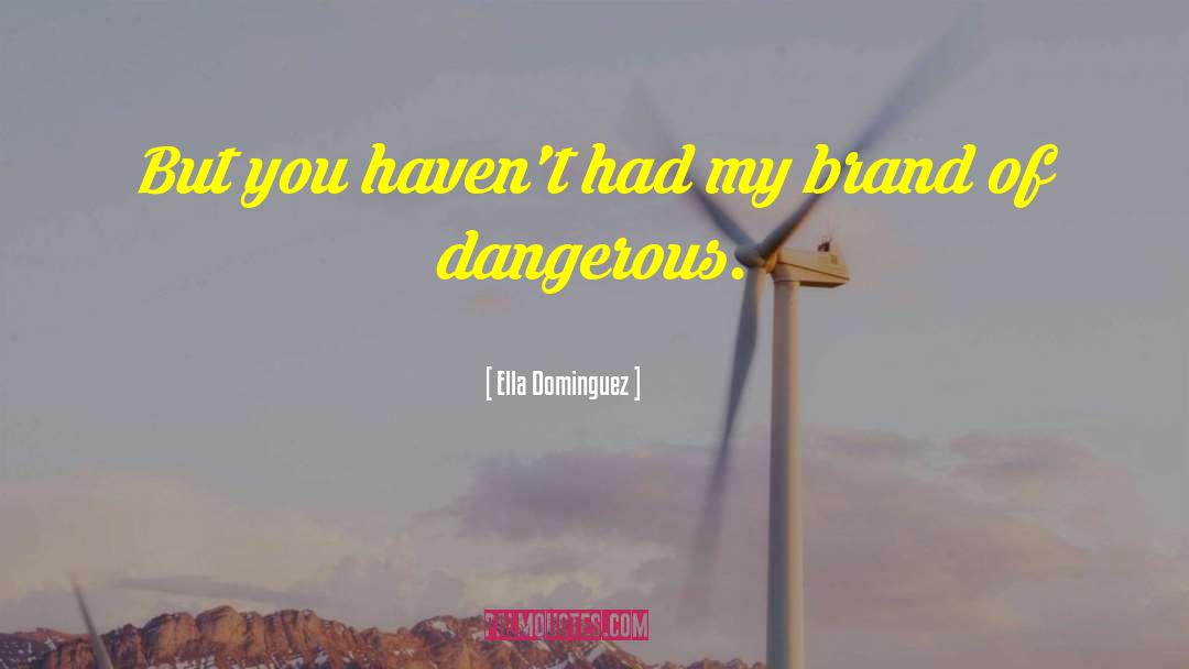 Dangerous Speech quotes by Ella Dominguez