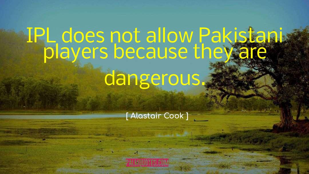 Dangerous Sports quotes by Alastair Cook