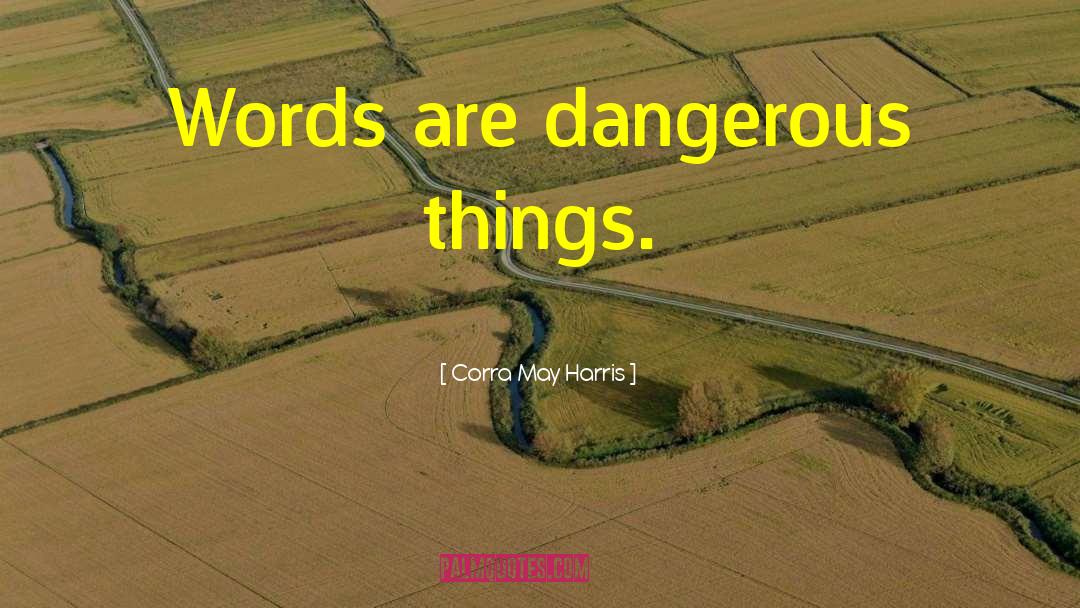 Dangerous Things quotes by Corra May Harris