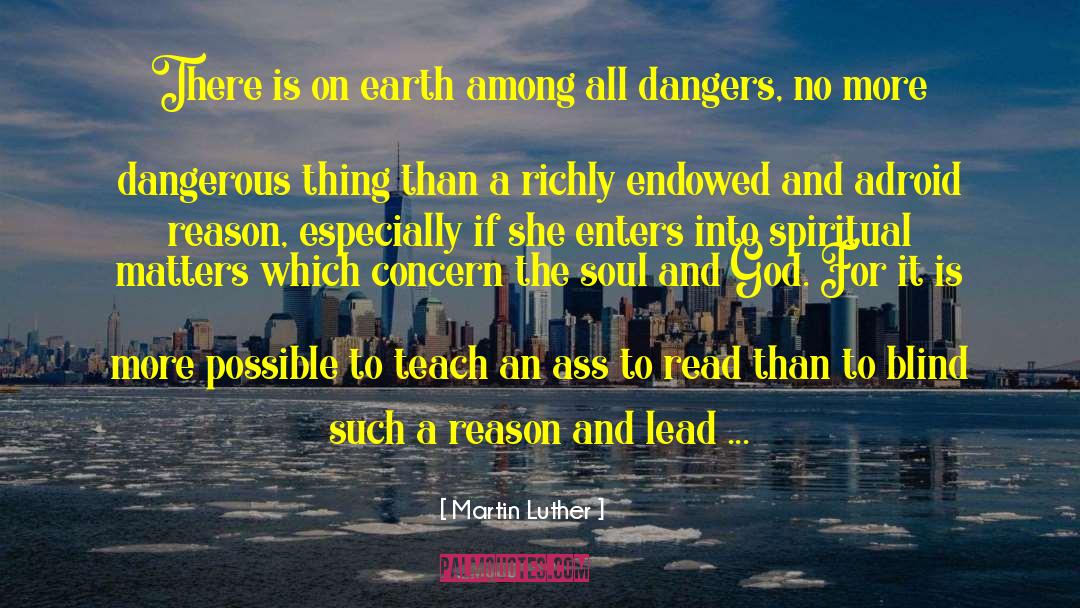 Dangerous Things quotes by Martin Luther