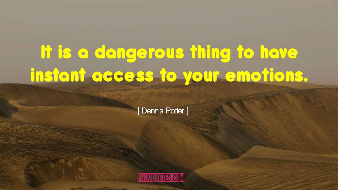 Dangerous Things quotes by Dennis Potter