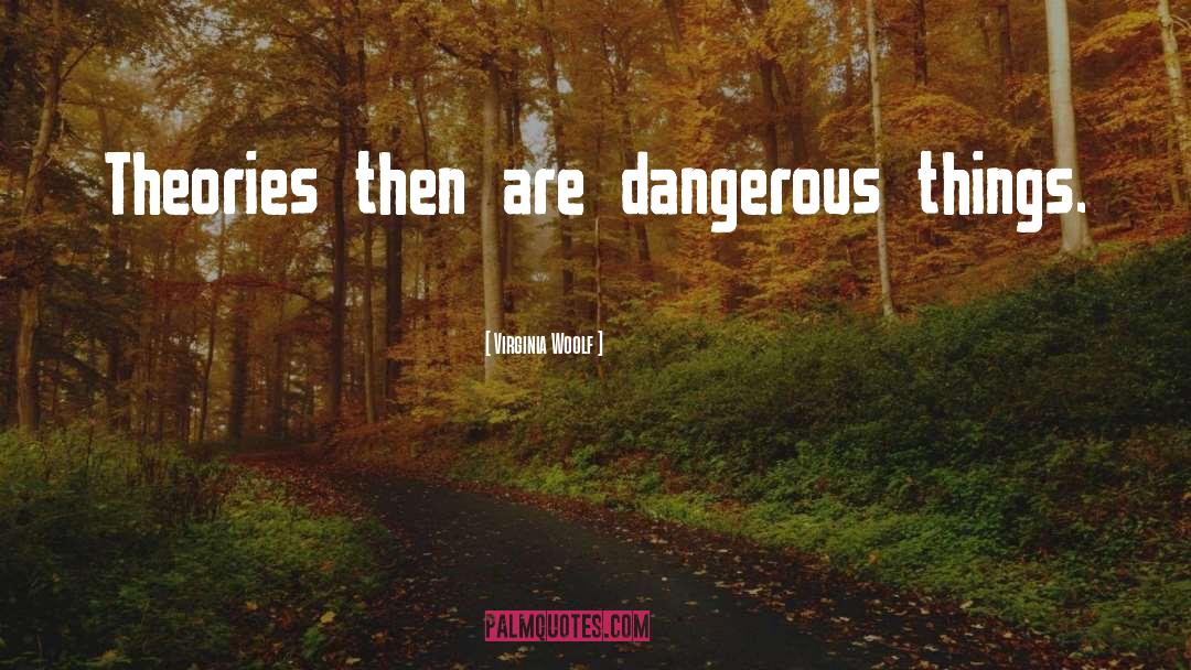 Dangerous Things quotes by Virginia Woolf