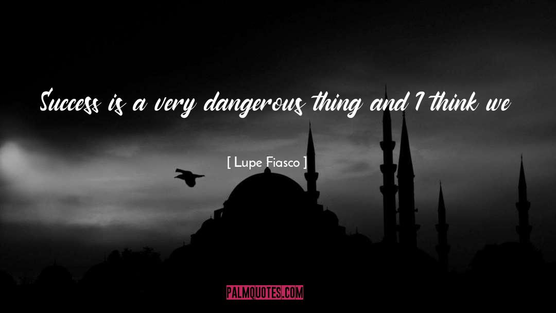 Dangerous Things quotes by Lupe Fiasco