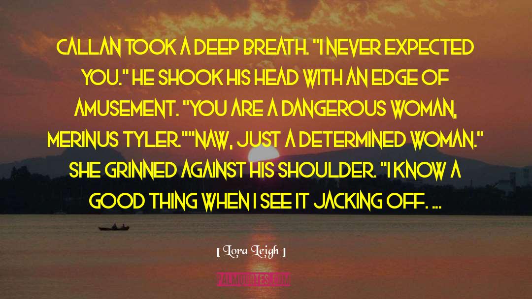 Dangerous Woman quotes by Lora Leigh