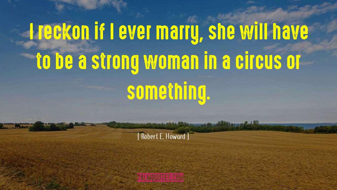 Dangerous Woman quotes by Robert E. Howard