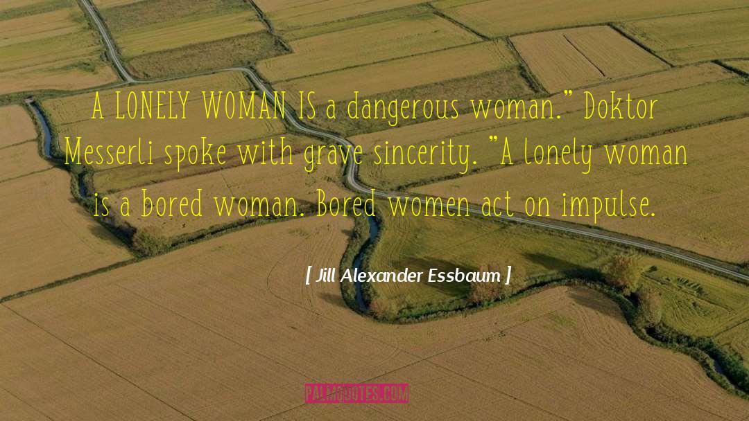 Dangerous Woman quotes by Jill Alexander Essbaum