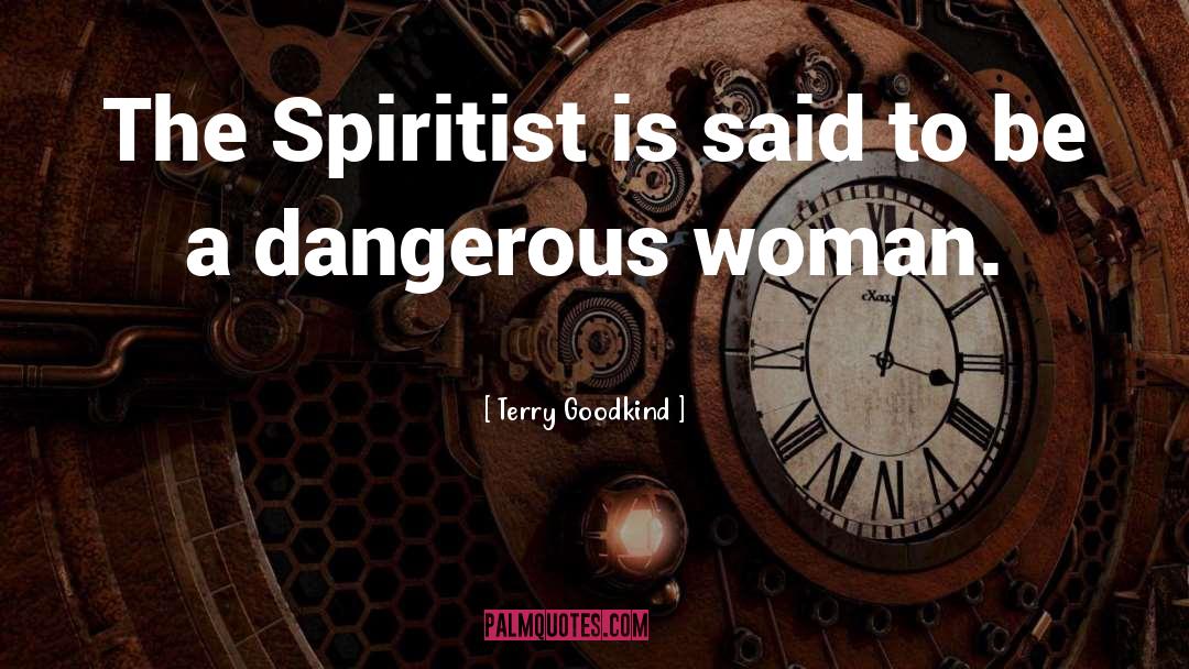 Dangerous Woman quotes by Terry Goodkind