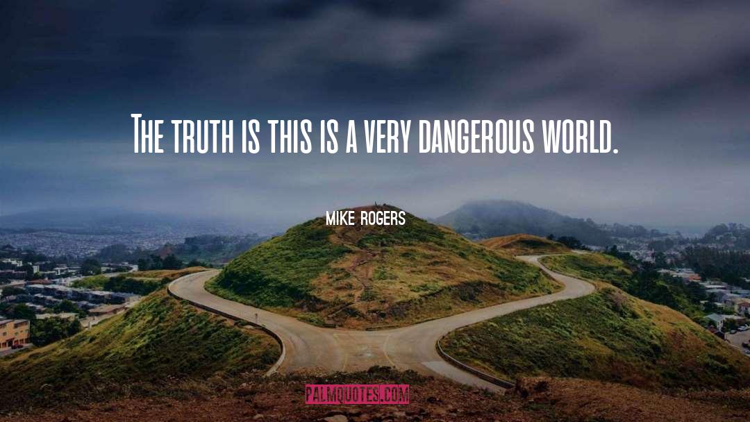 Dangerous World quotes by Mike Rogers