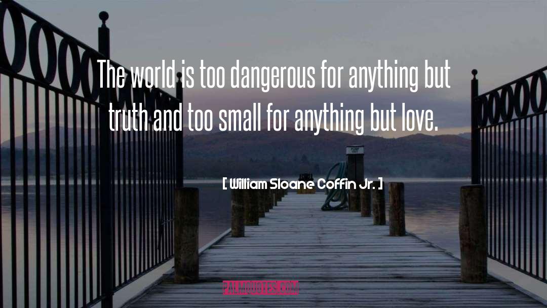 Dangerous World quotes by William Sloane Coffin Jr.