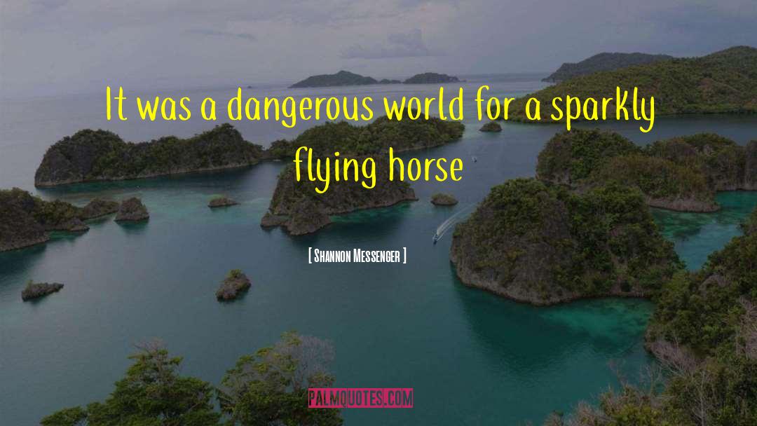 Dangerous World quotes by Shannon Messenger