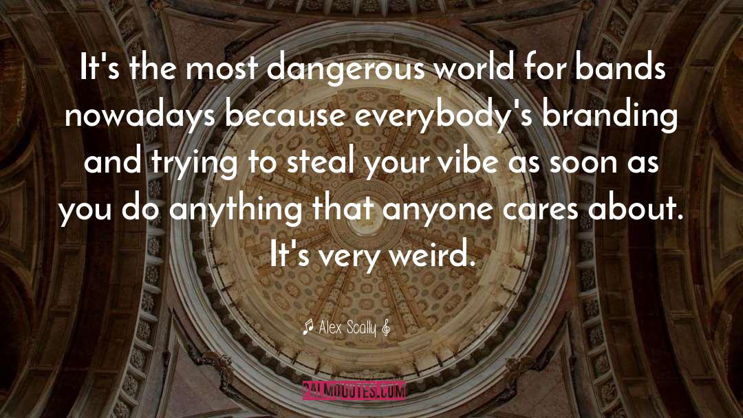 Dangerous World quotes by Alex Scally